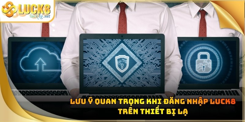 dang-nhap-luck8-luu-y