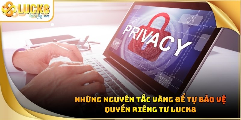 quyen-rieng-tu-luck8-nguyen-tac